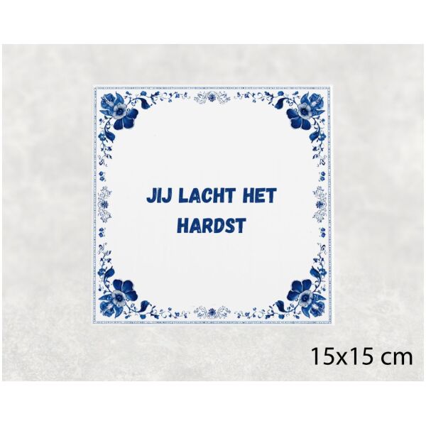 Spreuk tegel 15x15cm Jij lacht het hardst