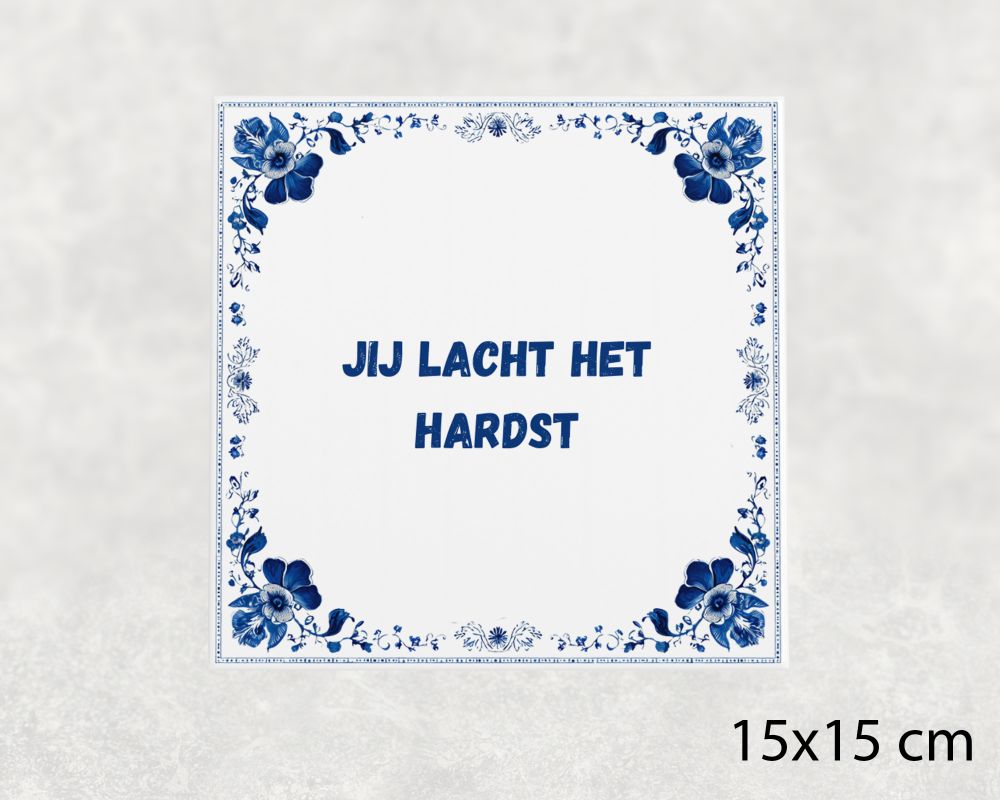 Spreuk Tegel 15X15 Cm Jij Lacht Het Hardst Spreuk tegel 15x15cm Jij lacht het hardst