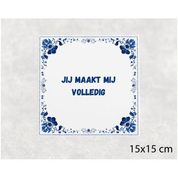 Spreuk tegel 15x15cm Jij maakt mij volledig