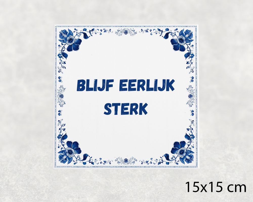 Spreuk Tegel 15X15 Cm Blijf Eerlijk Sterk Spreuk tegel 15x15cm Blijf eerlijk sterk