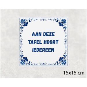 Spreuk tegel 15x15cm Aan deze tafel hoort iedereen