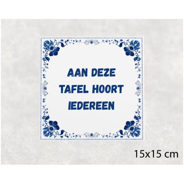 Spreuk Tegel 15X15 Cm Aan Deze Tafel Hoort Iedereen Spreuk tegel 15x15cm Aan deze tafel hoort iedereen
