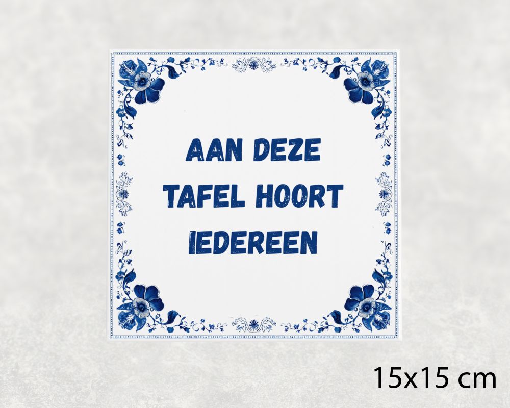 Spreuk Tegel 15X15 Cm Aan Deze Tafel Hoort Iedereen Spreuk tegel 15x15cm Aan deze tafel hoort iedereen