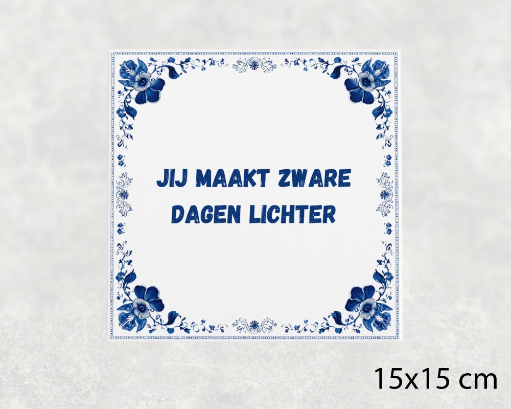Spreuk Tegel 15X15 Cm Jij Maakt Zware Dagen Lichter Spreuk tegel 15x15cm Jij maakt zware dagen lichter