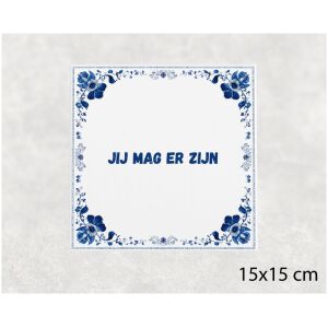 Spreuk tegel 15x15cm Jij mag er zijn