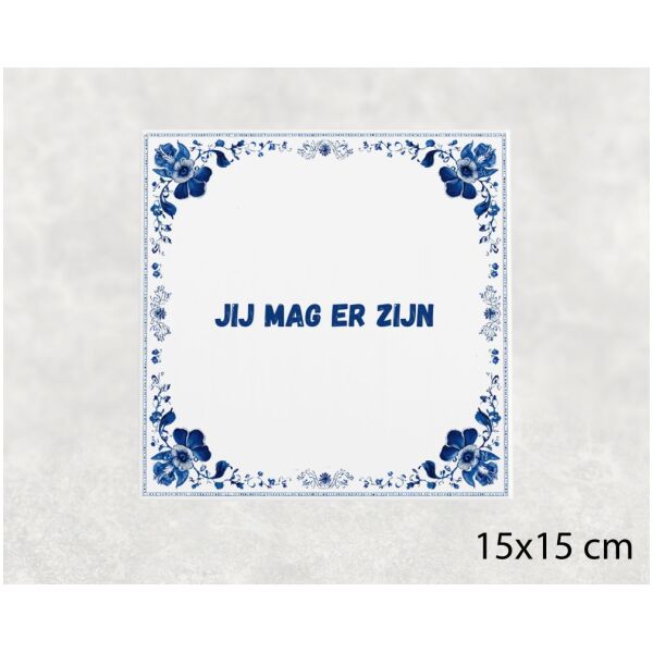 Spreuk tegel 15x15cm Jij mag er zijn
