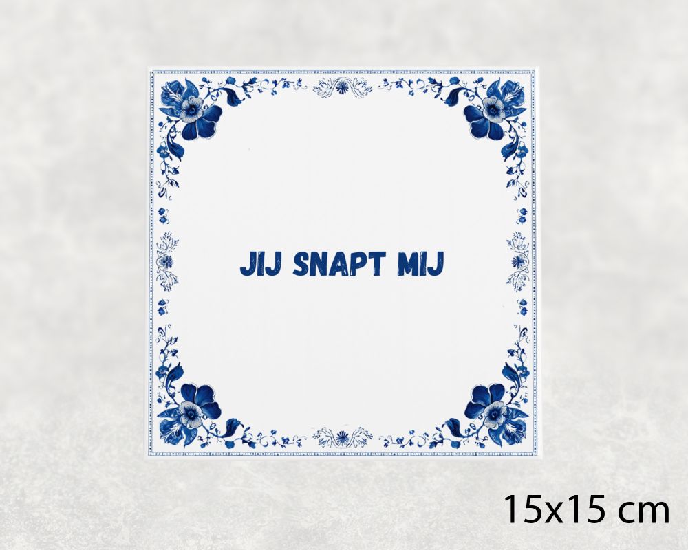 Spreuk Tegel 15X15 Cm Jij Snapt Mij Spreuk tegel 15x15cm Jij snapt mij