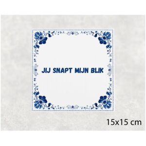 Spreuk tegel 15x15cm Jij snapt mijn blik