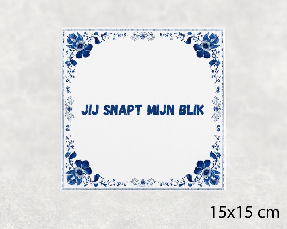 Spreuk Tegel 15X15 Cm Jij Snapt Mijn Blik Spreuk tegel 15x15cm Jij snapt mijn blik