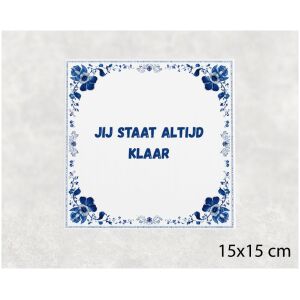 Spreuk tegel 15x15cm Jij staat altijd klaar