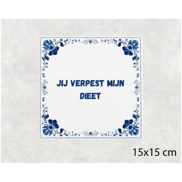 Spreuk tegel 15x15cm Jij verpest mijn dieet