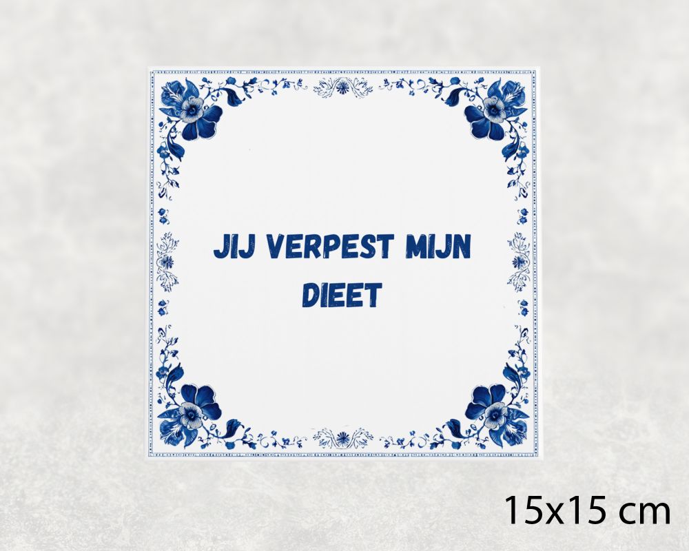 Spreuk Tegel 15X15 Cm Jij Verpest Mijn Dieet Spreuk tegel 15x15cm Jij verpest mijn dieet