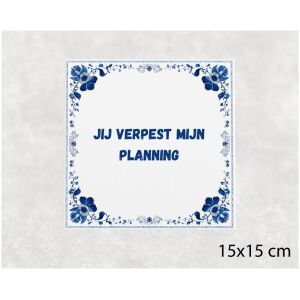 Spreuk tegel 15x15cm Jij verpest mijn planning