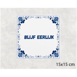Spreuk tegel 15x15cm Blijf eerlijk