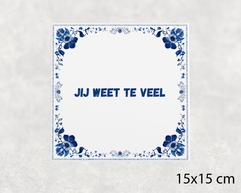 Spreuk Tegel 15X15 Cm Jij Weet Te Veel Spreuk tegel 15x15cm Jij weet te veel