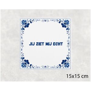 Spreuk tegel 15x15cm Jij ziet mij echt