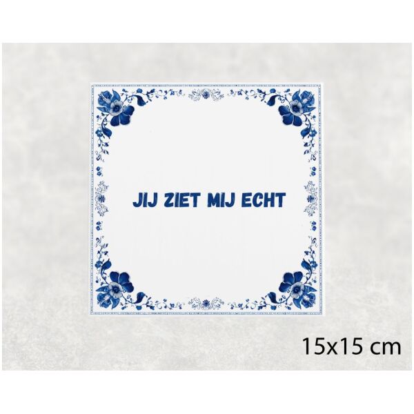 Spreuk tegel 15x15cm Jij ziet mij echt