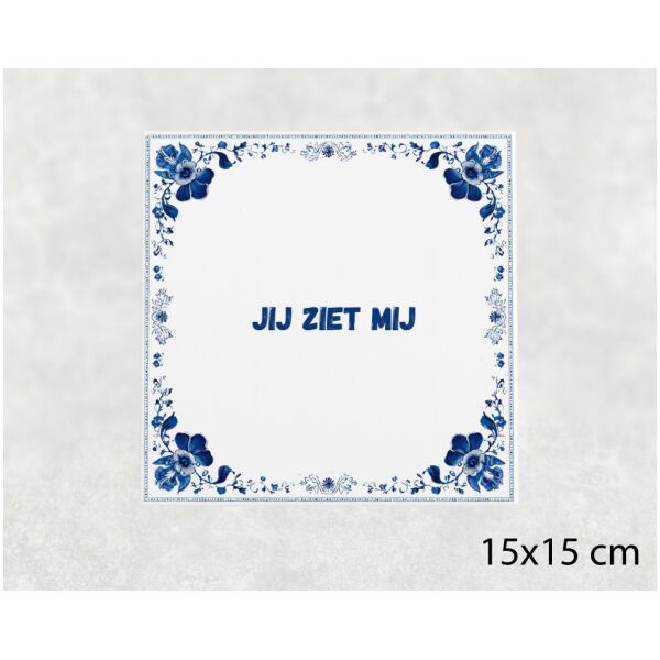 Spreuk tegel 15x15cm Jij ziet mij
