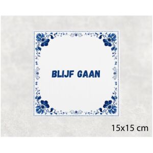 Spreuk tegel 15x15cm Blijf gaan