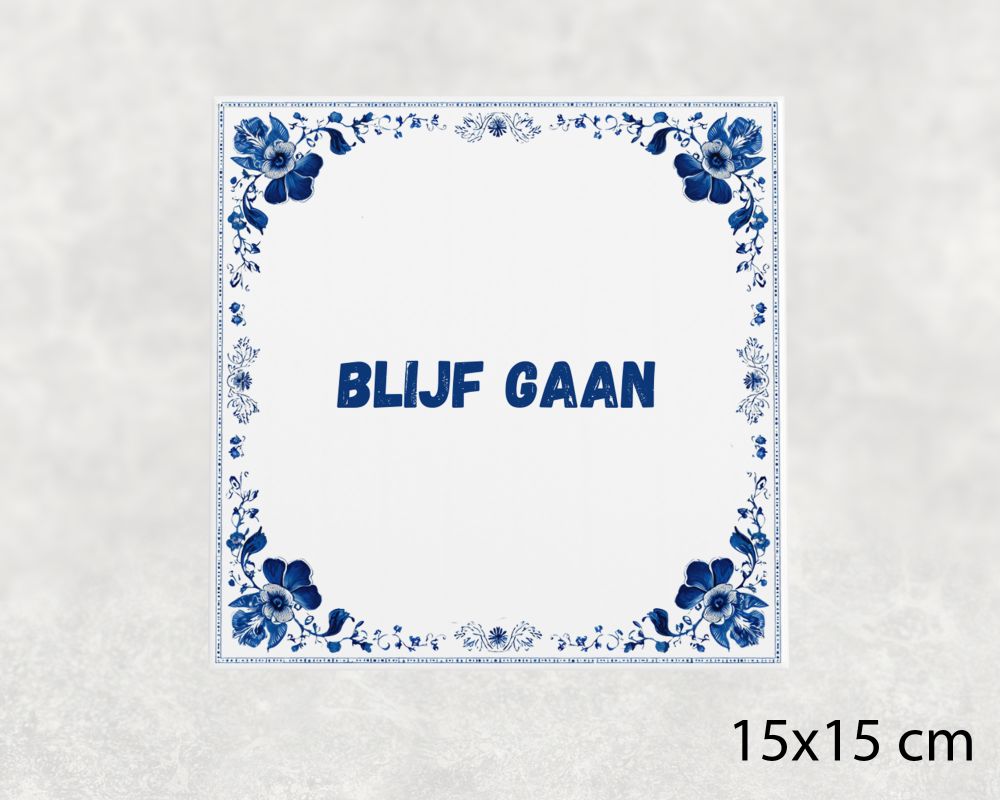 Spreuk Tegel 15X15 Cm Blijf Gaan Spreuk tegel 15x15cm Blijf gaan