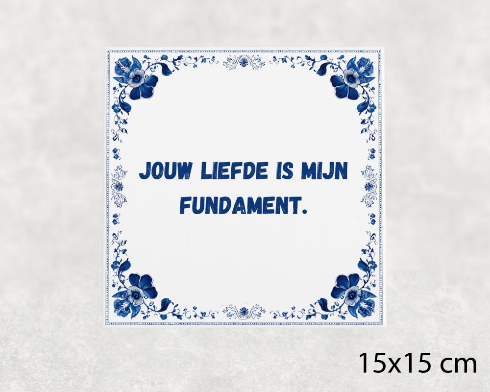 Spreuk Tegel 15X15 Cm Jouw Liefde Is Mijn Fundament Spreuk tegel 15x15cm Jouw liefde is mijn fundament