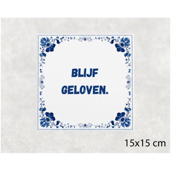 Spreuk tegel 15x15cm Blijf geloven ()