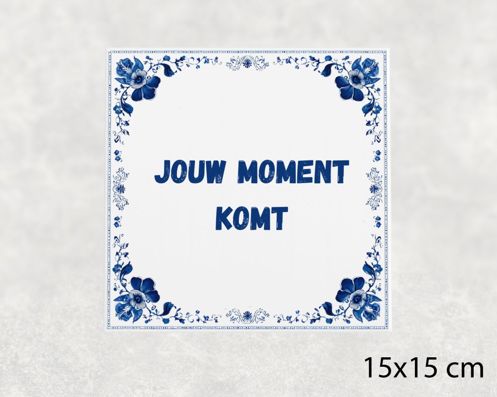 Spreuk Tegel 15X15 Cm Jouw Moment Komt Spreuk tegel 15x15cm Jouw moment komt