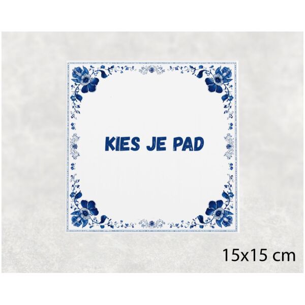 Spreuk tegel 15x15cm Kies je pad