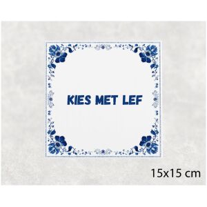 Spreuk tegel 15x15cm Kies met lef