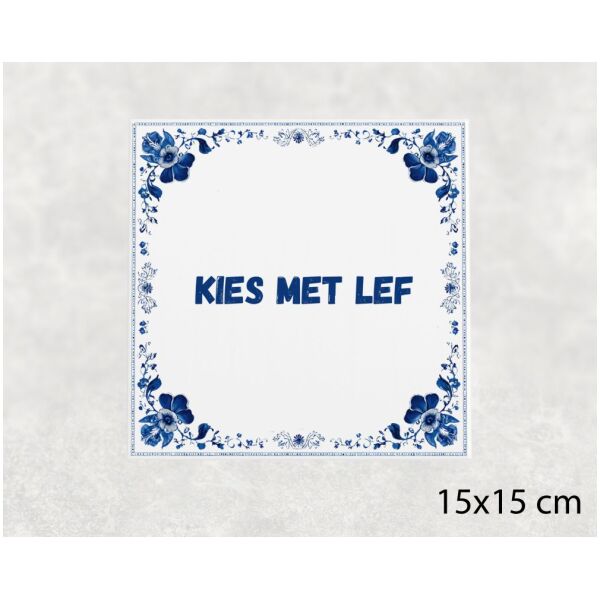 Spreuk tegel 15x15cm Kies met lef