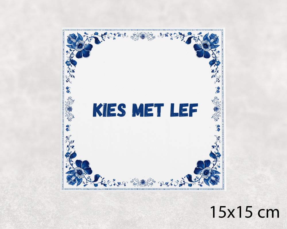 Spreuk Tegel 15X15 Cm Kies Met Lef Spreuk tegel 15x15cm Kies met lef