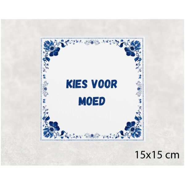 Spreuk tegel 15x15cm Kies voor moed