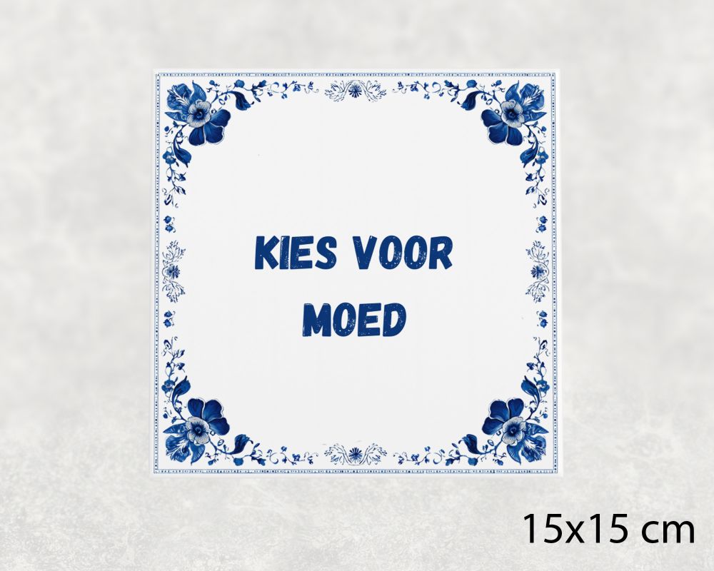 Spreuk Tegel 15X15 Cm Kies Voor Moed Spreuk tegel 15x15cm Kies voor moed