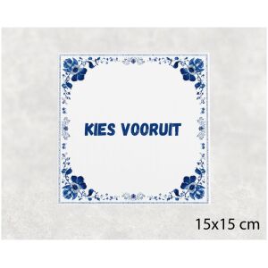 Spreuk tegel 15x15cm Kies vooruit