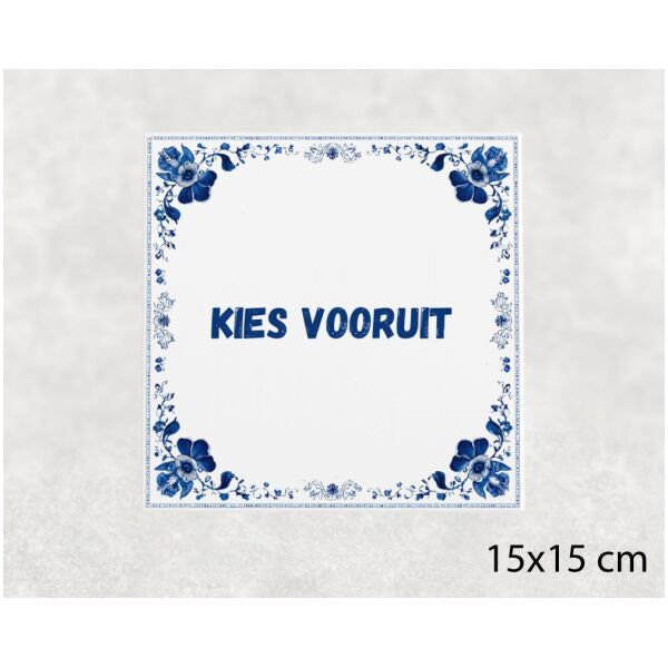 Spreuk tegel 15x15cm Kies vooruit