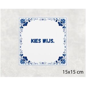 Spreuk tegel 15x15cm Kies wijs