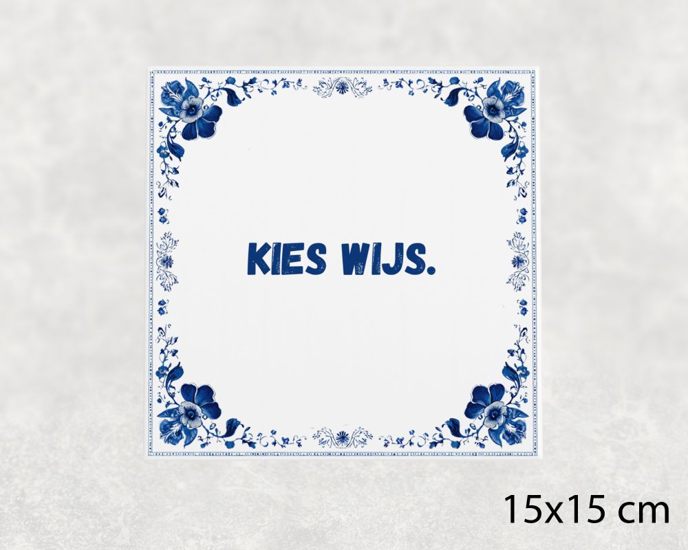 Spreuk Tegel 15X15 Cm Kies Wijs Spreuk tegel 15x15cm Kies wijs