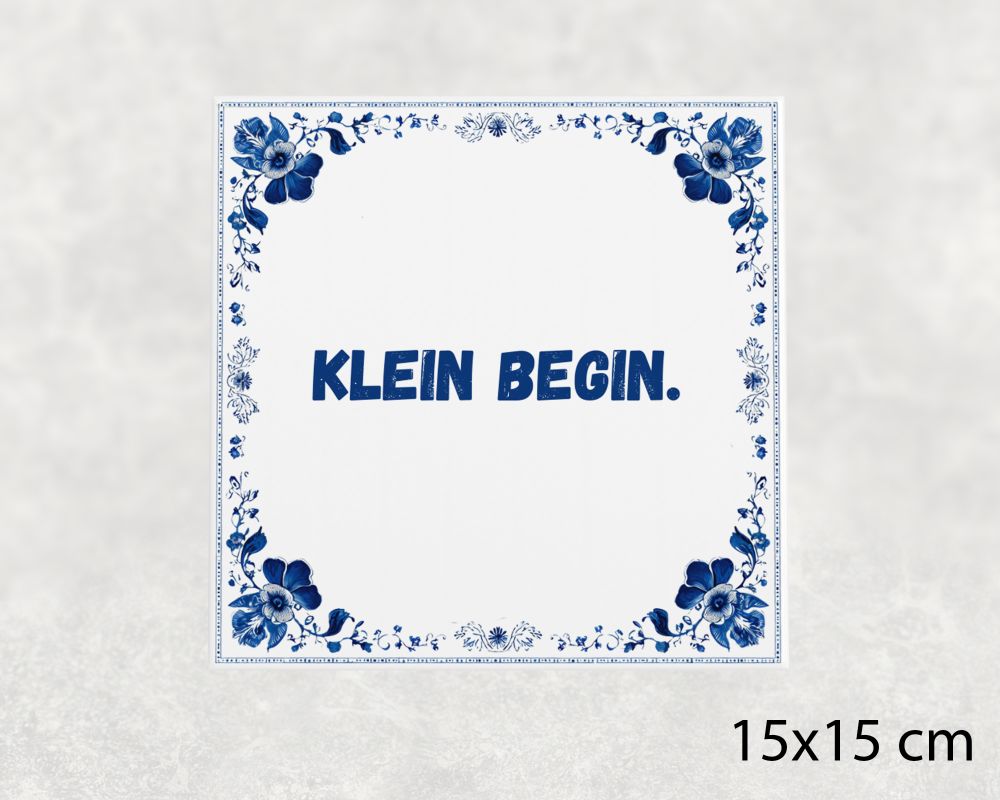 Spreuk Tegel 15X15 Cm Klein Begin Spreuk tegel 15x15cm Klein begin