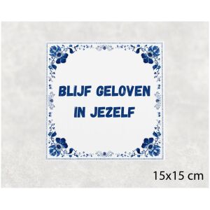 Spreuk tegel 15x15cm Blijf geloven in jezelf