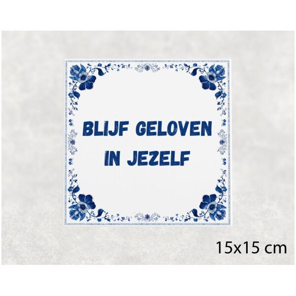 Spreuk tegel 15x15cm Blijf geloven in jezelf