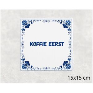Spreuk tegel 15x15cm Koffie eerst