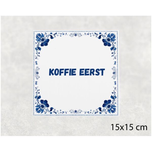 Spreuk tegel 15x15cm Koffie eerst