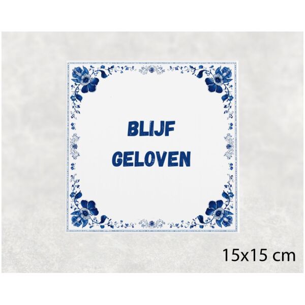 Spreuk Tegel 15X15 Cm Blijf Geloven Spreuk tegel 15x15cm Blijf geloven