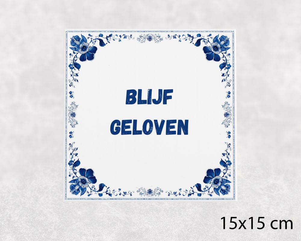 Spreuk Tegel 15X15 Cm Blijf Geloven Spreuk tegel 15x15cm Blijf geloven
