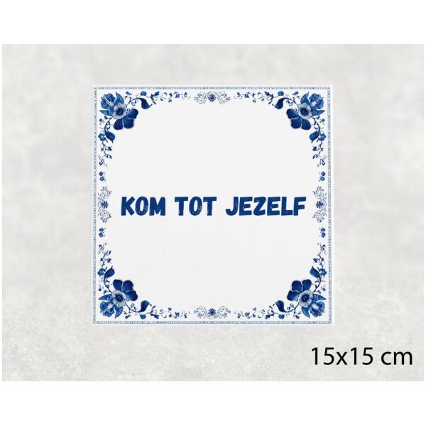 Spreuk tegel 15x15cm Kom tot jezelf