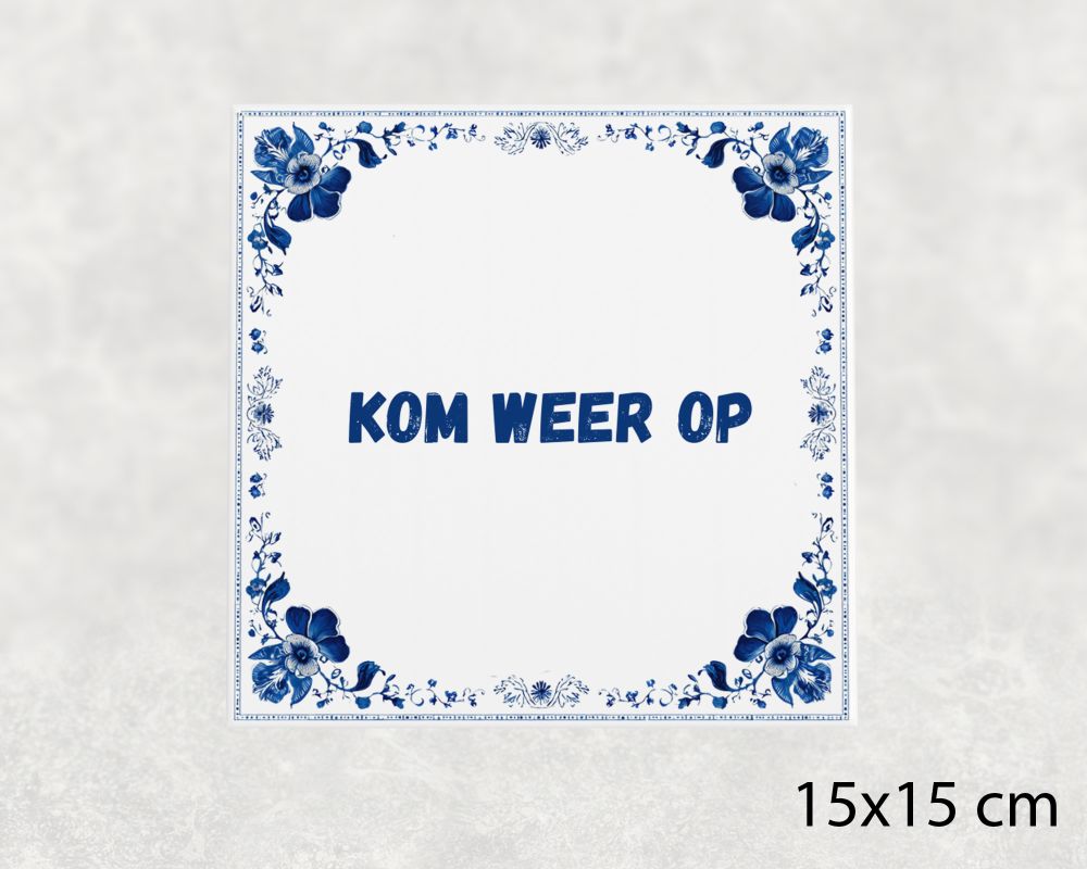 Spreuk Tegel 15X15 Cm Kom Weer Op Spreuk tegel 15x15cm Kom weer op