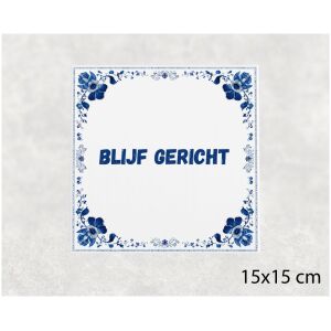 Spreuk tegel 15x15cm Blijf gericht