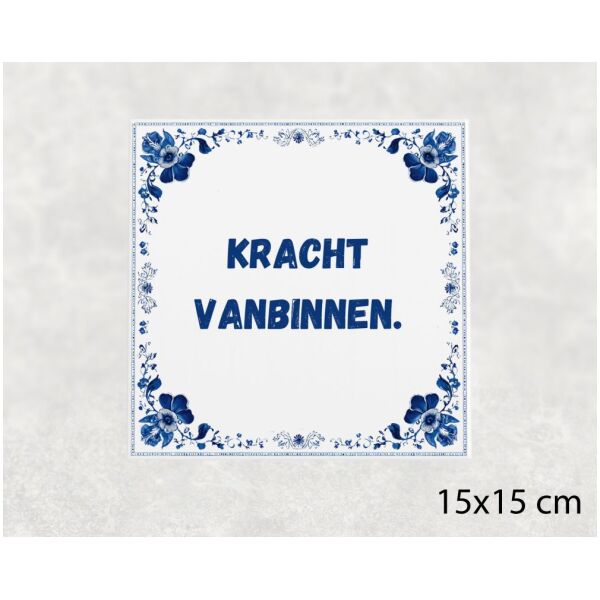 Spreuk tegel 15x15cm Kracht vanbinnen