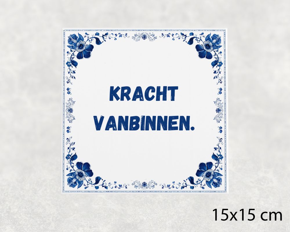 Spreuk Tegel 15X15 Cm Kracht Vanbinnen Spreuk tegel 15x15cm Kracht vanbinnen