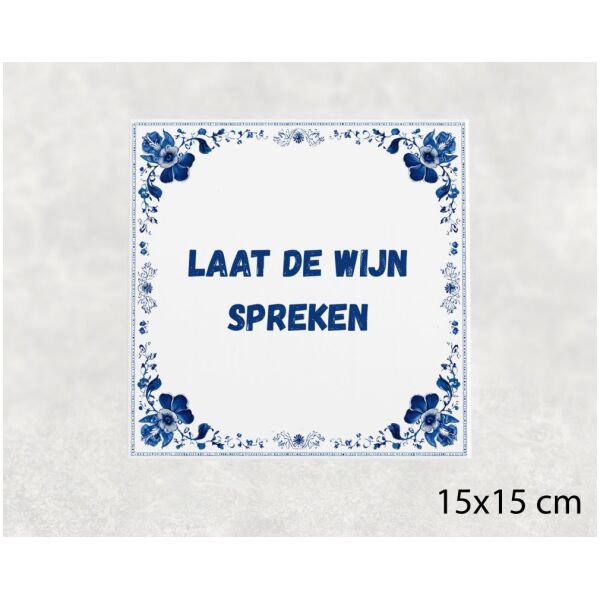 Spreuk tegel 15x15cm Laat de wijn spreken